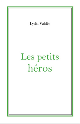 Couverture du livre "Les Petits héros" de Lydia Valdes